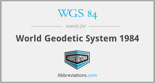 WGS 84 - World Geodetic System 1984